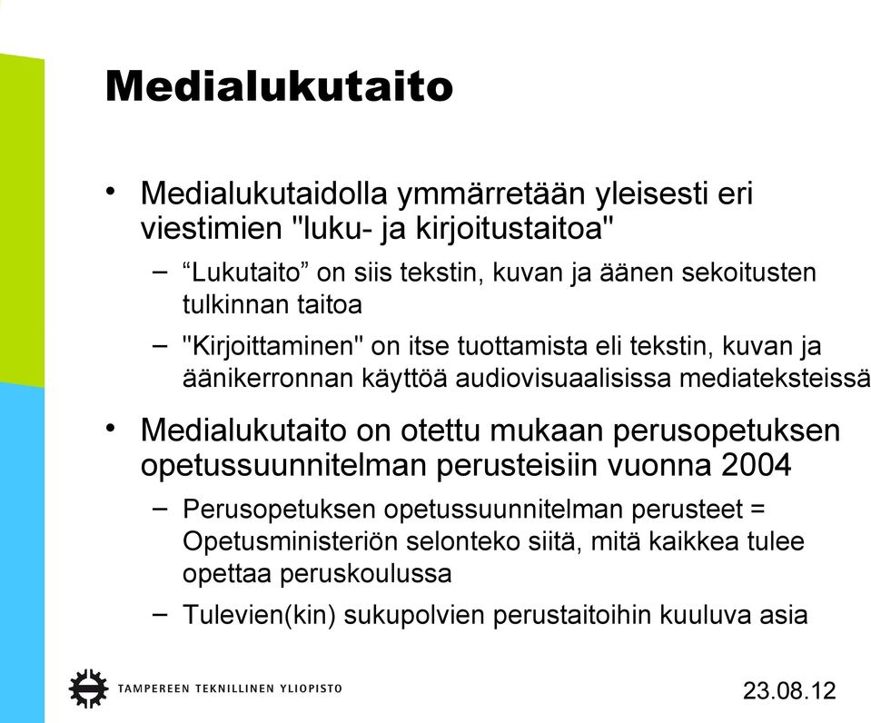 mediateksteissä Medialukutaito on otettu mukaan perusopetuksen opetussuunnitelman perusteisiin vuonna 2004 Perusopetuksen