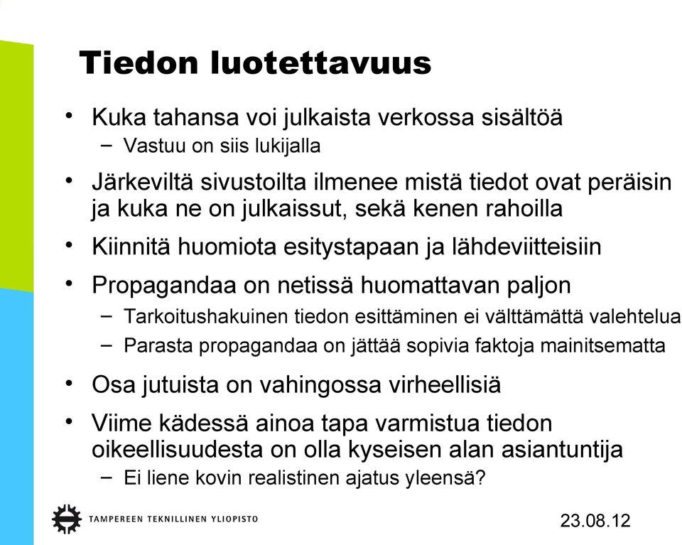 paljon Tarkoitushakuinen tiedon esittäminen ei välttämättä valehtelua Parasta propagandaa on jättää sopivia faktoja mainitsematta Osa jutuista on