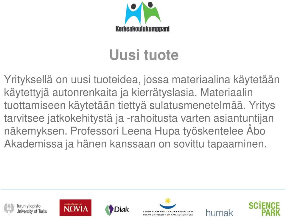 Materiaalin tuottamiseen käytetään tiettyä sulatusmenetelmää.
