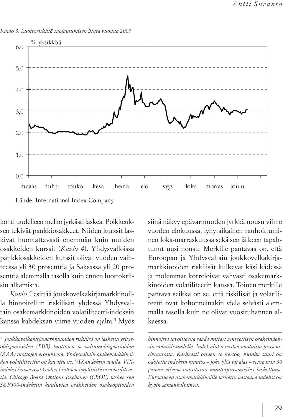 Yhdysvalloissa pankkiosakkeiden kurssit olivat vuoden vaihteessa yli 30 prosenttia ja saksassa yli 20 prosenttia alemmalla tasolla kuin ennen luottokriisin alkamista.