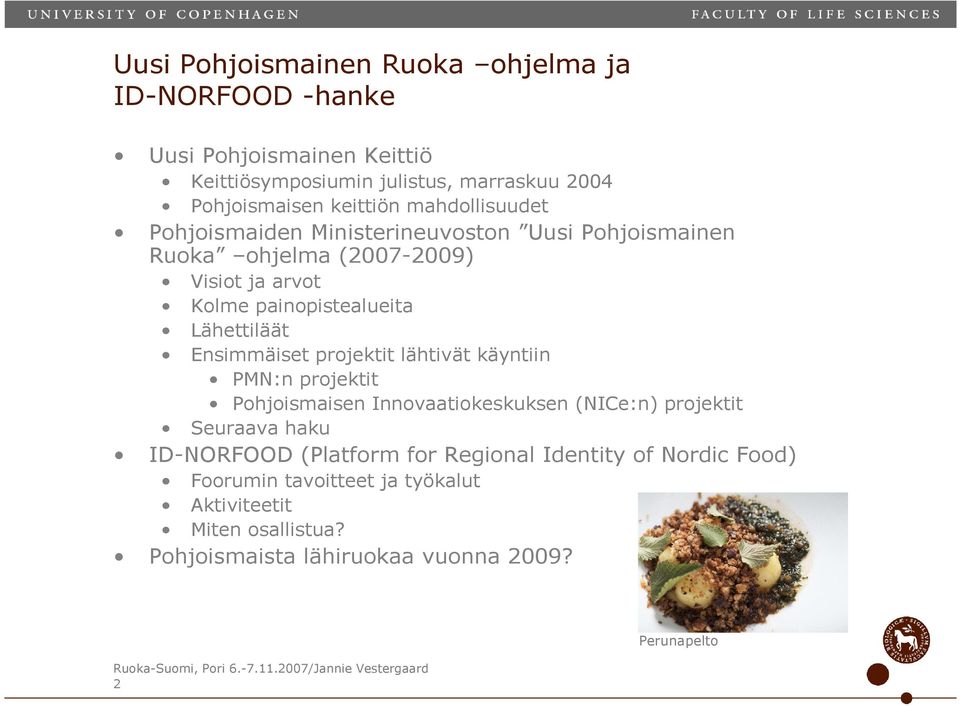 Ensimmäiset projektit lähtivät käyntiin PMN:n projektit Pohjoismaisen Innovaatiokeskuksen (NICe:n) projektit Seuraava haku ID-NORFOOD (Platform for