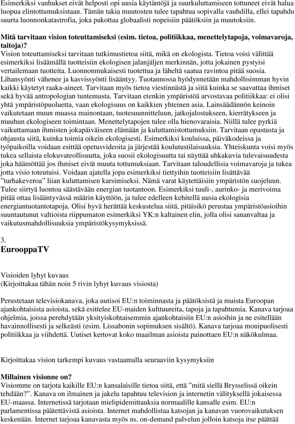 Vision toteuttamiseksi tarvitaan tutkimustietoa siitä, mikä on ekologista.