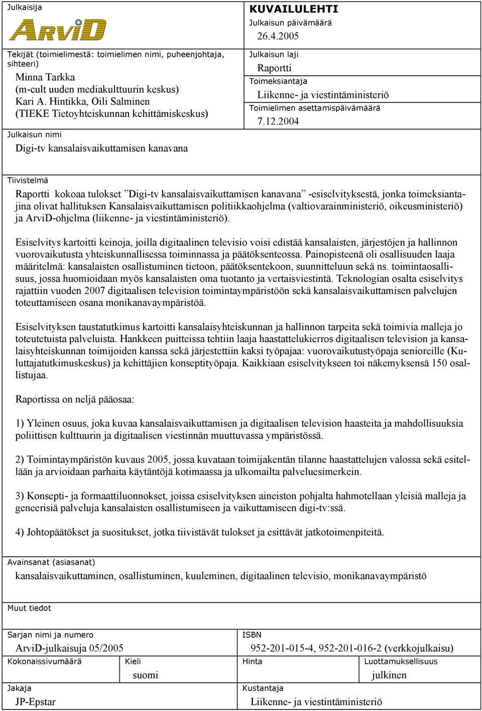 2005 Julkaisun laji Raportti Toimeksiantaja Liikenne- ja viestintäministeriö Toimielimen asettamispäivämäärä 7.12.