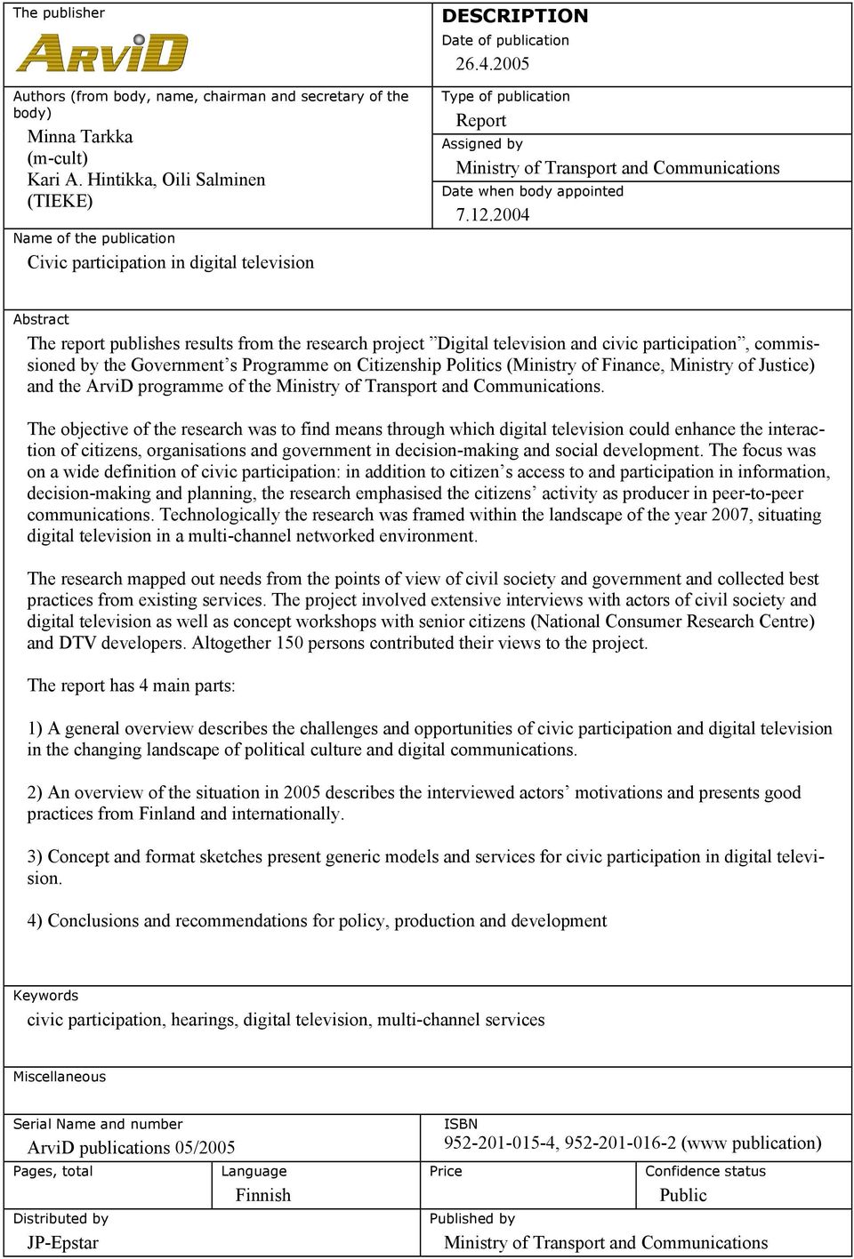 2005 Type of publication Report Assigned by Ministry of Transport and Communications Date when body appointed 7.12.