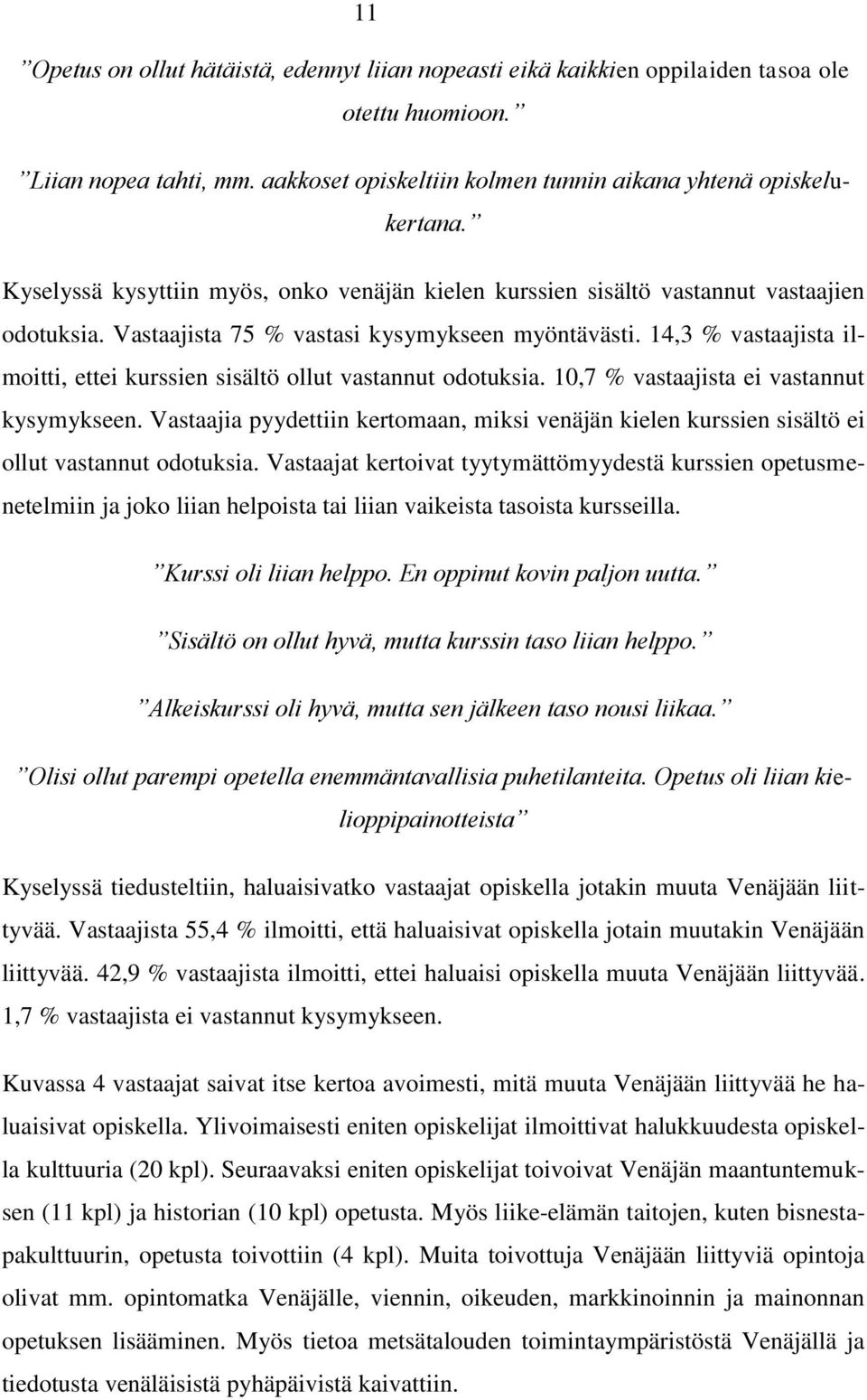 14,3 % vastaajista ilmoitti, ettei kurssien sisältö ollut vastannut odotuksia. 10,7 % vastaajista ei vastannut kysymykseen.