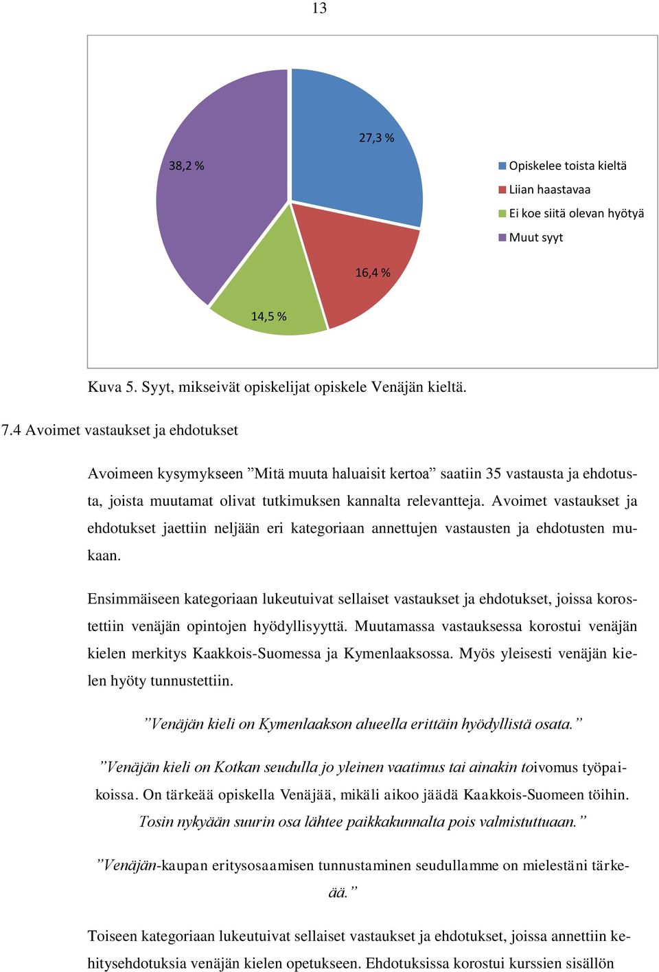 Avoimet vastaukset ja ehdotukset jaettiin neljään eri kategoriaan annettujen vastausten ja ehdotusten mukaan.