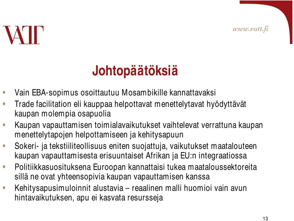 suojattuja, vaikutukset maatalouteen kaupan vapauttamisesta erisuuntaiset Afrikan ja EU:n integraatiossa Politiikkasuosituksena Euroopan kannattaisi tukea