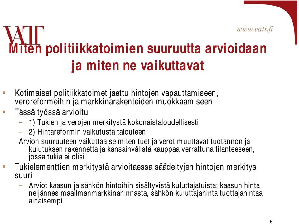 verot muuttavat tuotannon ja kulutuksen rakennetta ja kansainvälistä kauppaa verrattuna tilanteeseen, jossa tukia ei olisi Tukielementtien merkitystä arvioitaessa säädeltyjen