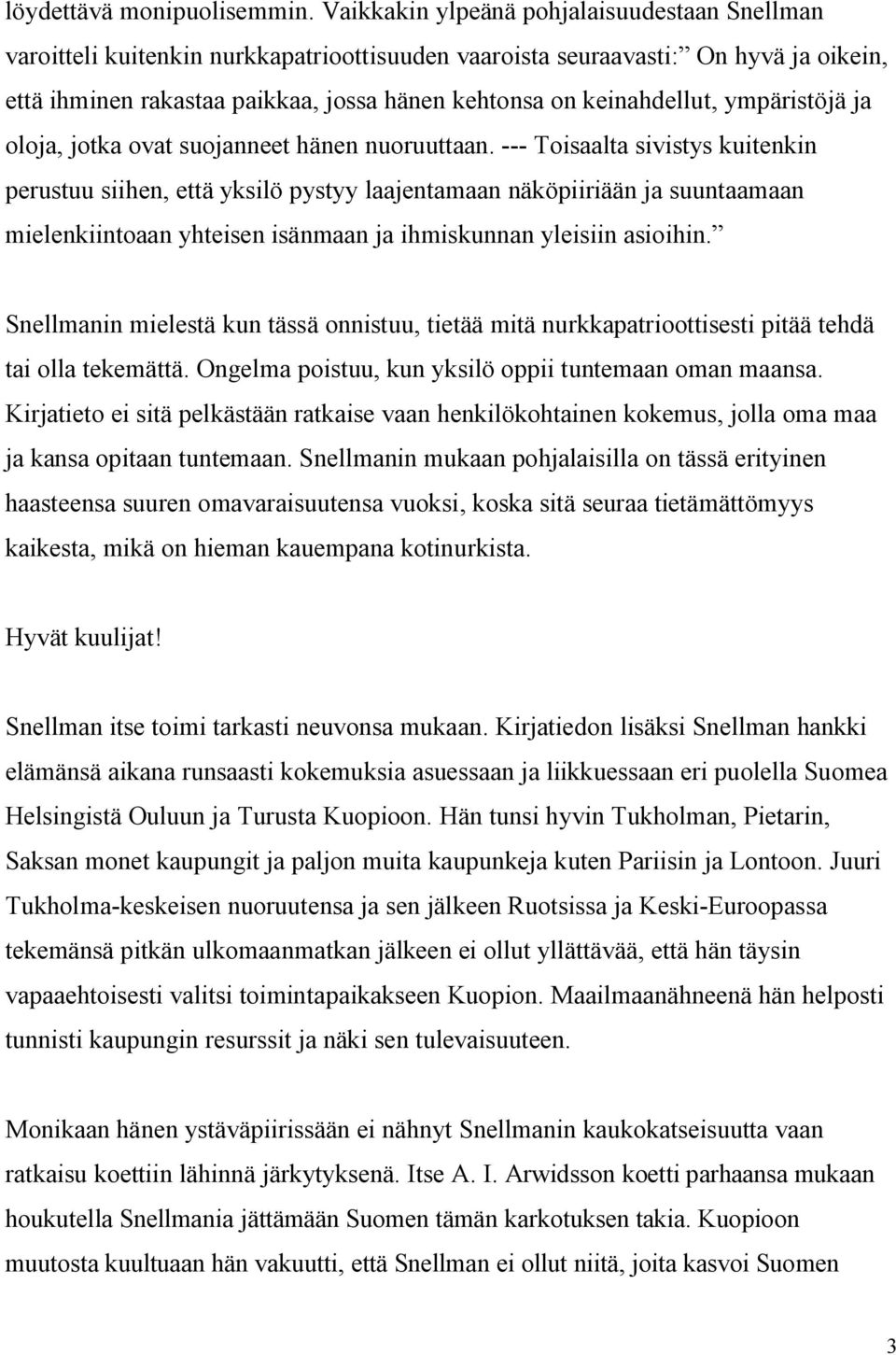 keinahdellut, ympäristöjä ja oloja, jotka ovat suojanneet hänen nuoruuttaan.