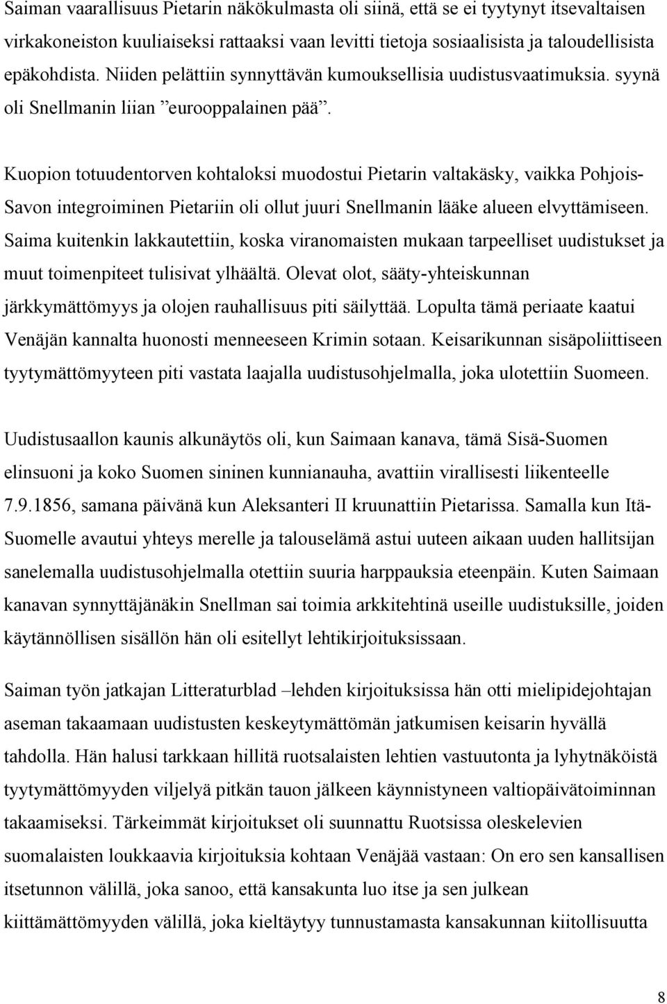 Kuopion totuudentorven kohtaloksi muodostui Pietarin valtakäsky, vaikka Pohjois- Savon integroiminen Pietariin oli ollut juuri Snellmanin lääke alueen elvyttämiseen.