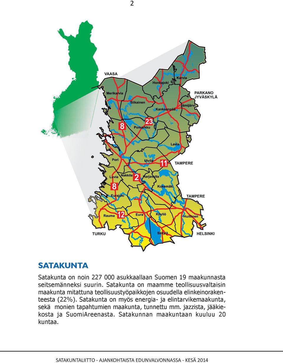 Satakunta on maamme teollisuusvaltaisin maakunta mitattuna teollisuustyöpaikkojen osuudella elinkeinorakenteesta