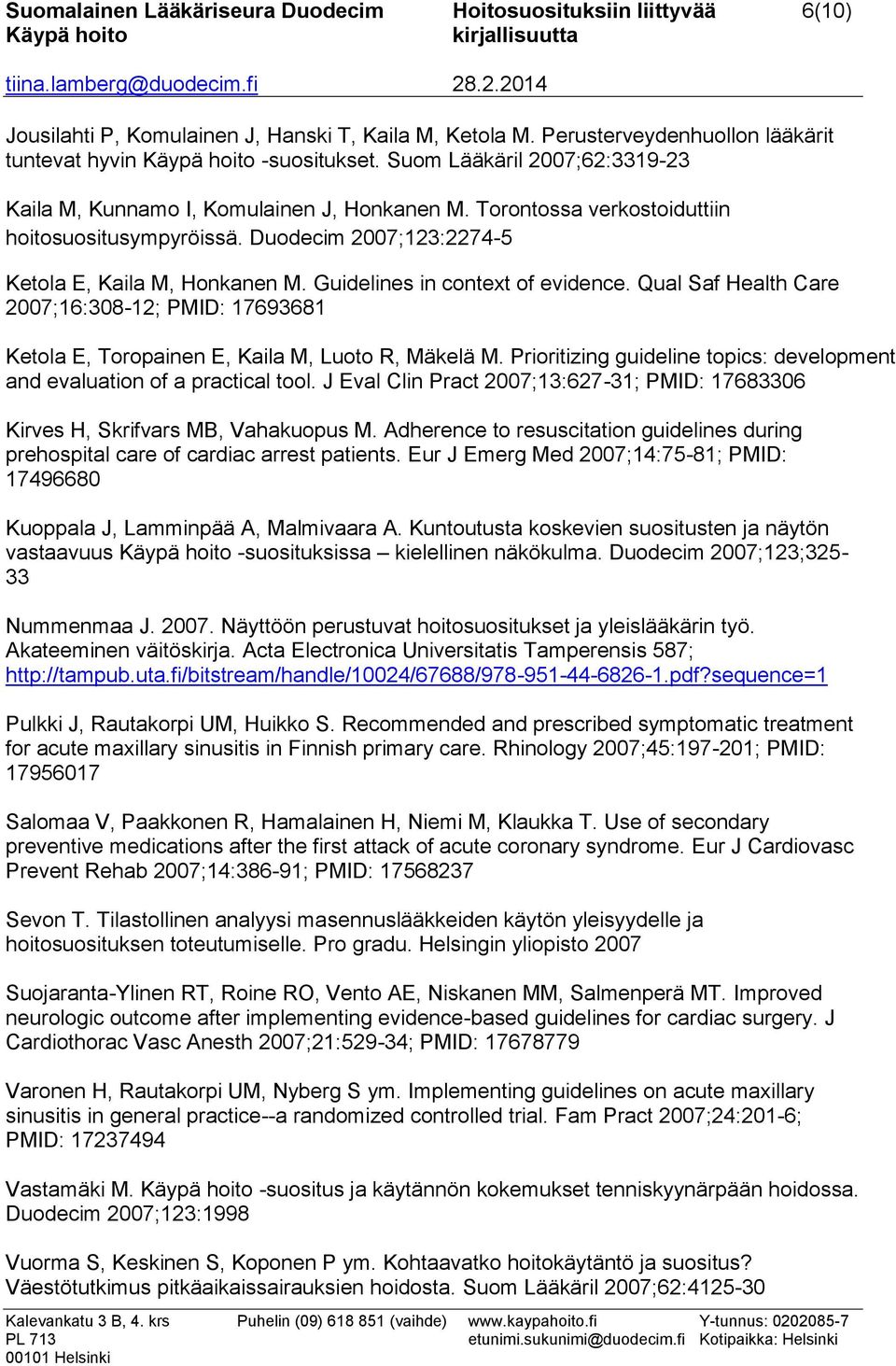 Guidelines in context of evidence. Qual Saf Health Care 2007;16:308-12; PMID: 17693681 Ketola E, Toropainen E, Kaila M, Luoto R, Mäkelä M.