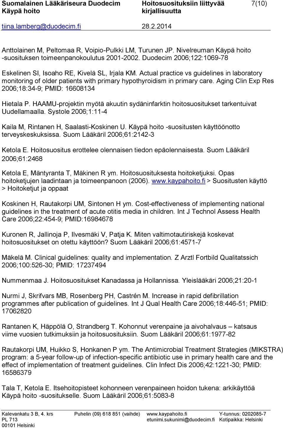 Aging Clin Exp Res 2006;18:34-9; PMID: 16608134 Hietala P. HAAMU-projektin myötä akuutin sydäninfarktin hoitosuositukset tarkentuivat Uudellamaalla.