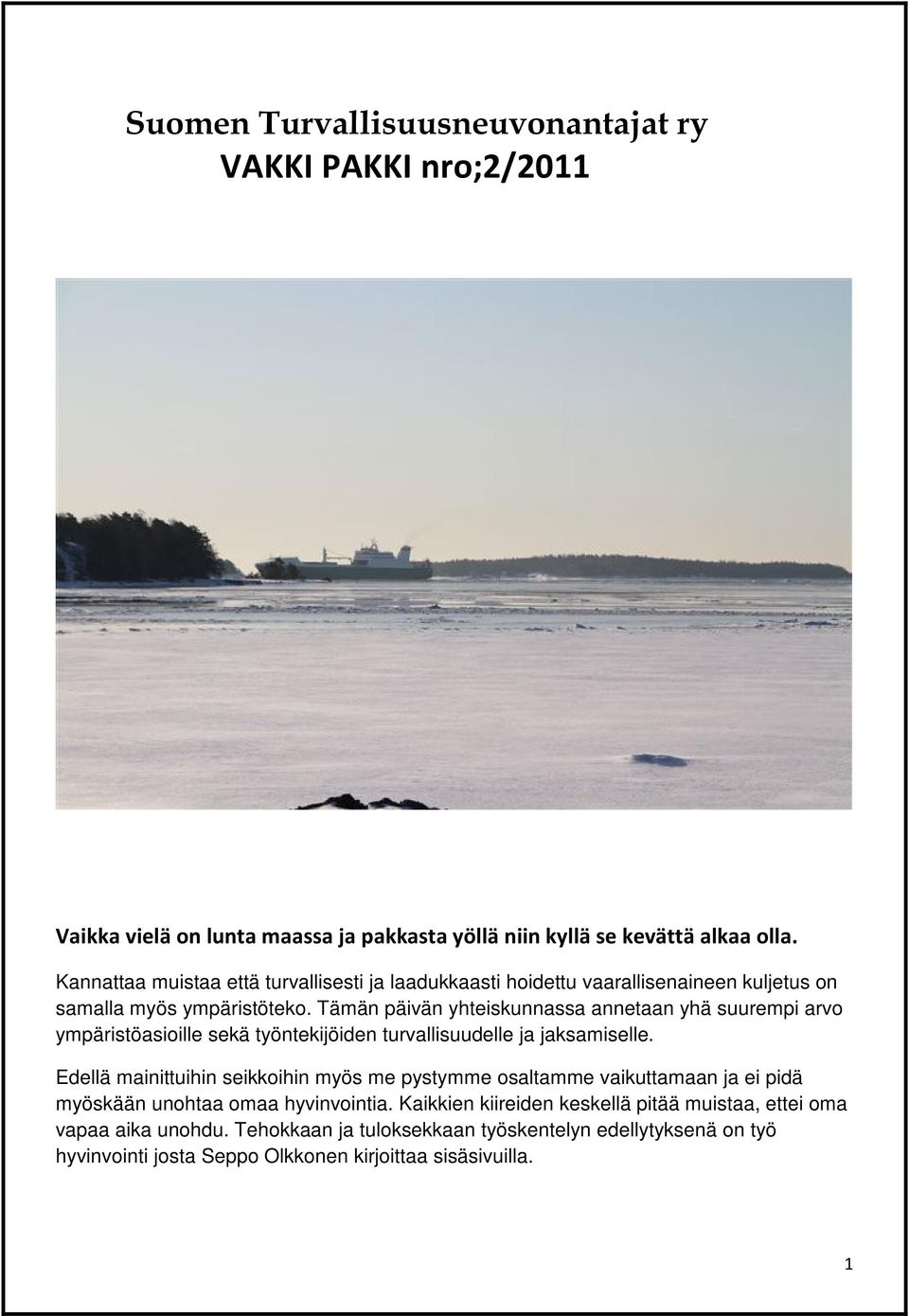 Tämän päivän yhteiskunnassa annetaan yhä suurempi arvo ympäristöasioille sekä työntekijöiden turvallisuudelle ja jaksamiselle.