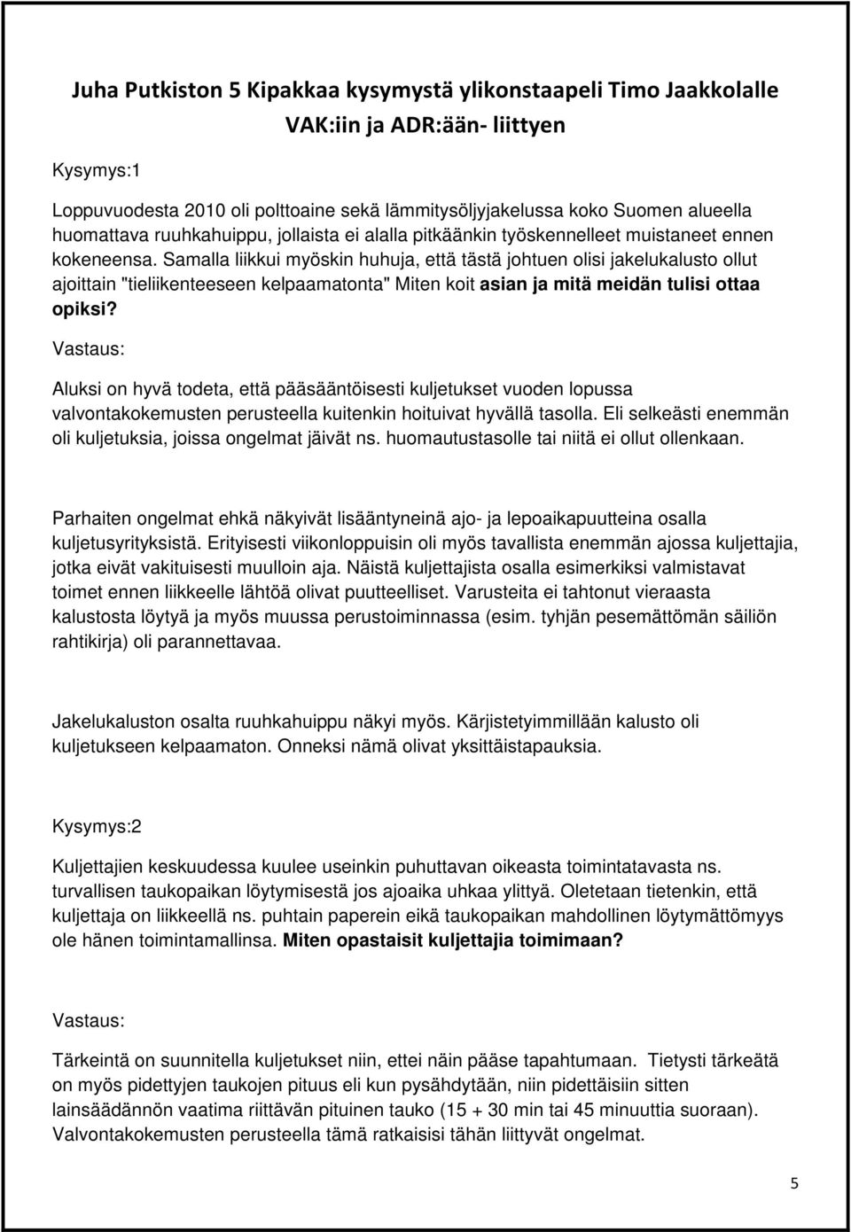 Samalla liikkui myöskin huhuja, että tästä johtuen olisi jakelukalusto ollut ajoittain "tieliikenteeseen kelpaamatonta" Miten koit asian ja mitä meidän tulisi ottaa opiksi?