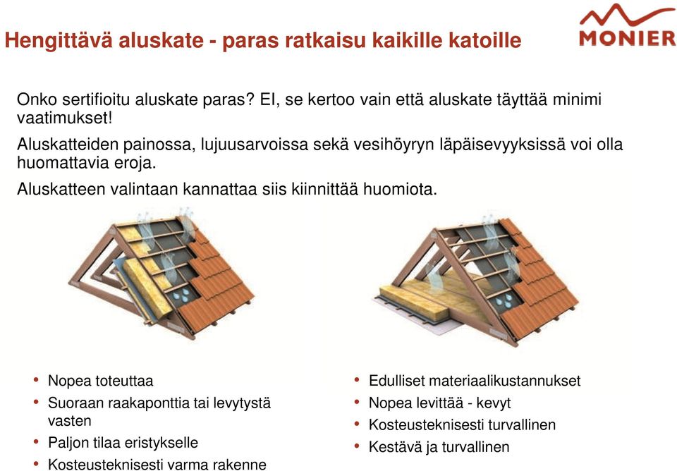 Aluskatteiden painossa, lujuusarvoissa sekä vesihöyryn läpäisevyyksissä voi olla huomattavia eroja.