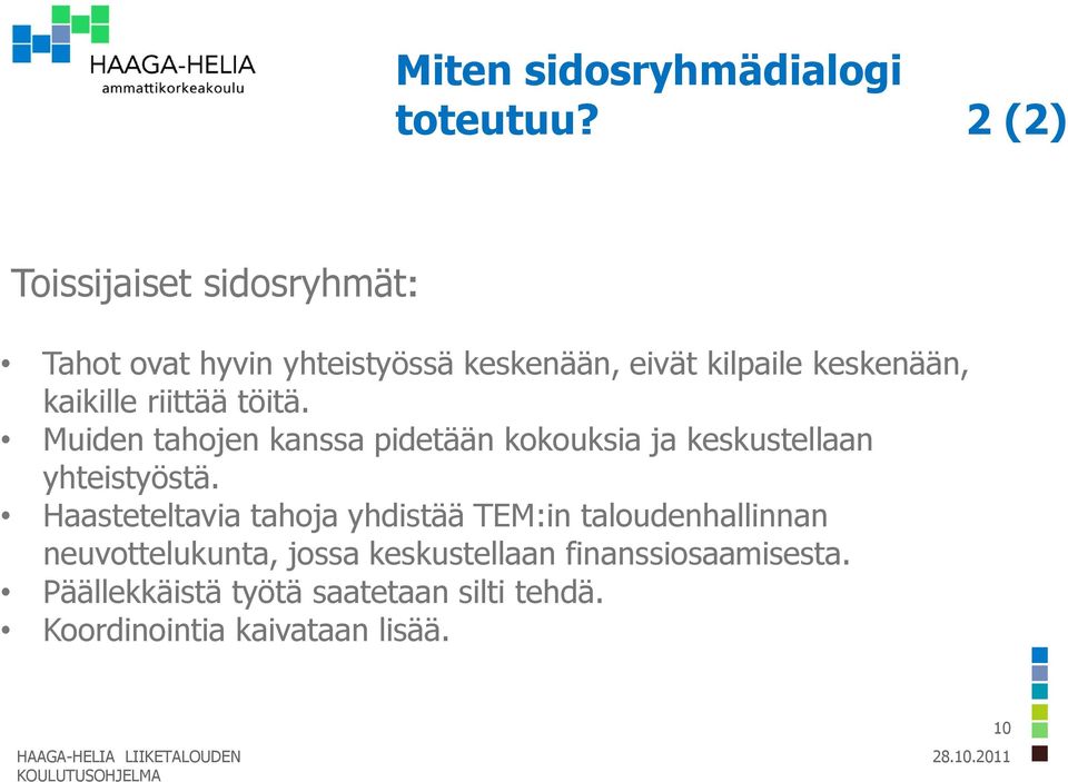 töitä. Muiden tahojen kanssa pidetään kokouksia ja keskustellaan yhteistyöstä.