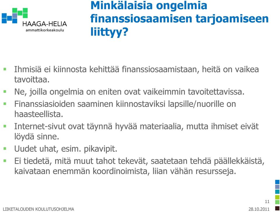 Ne, joilla ongelmia on eniten ovat vaikeimmin tavoitettavissa.