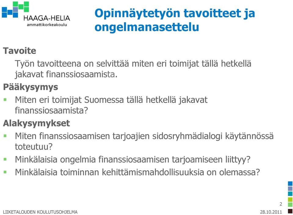 Pääkysymys Miten eri toimijat Suomessa tällä hetkellä jakavat finanssiosaamista?