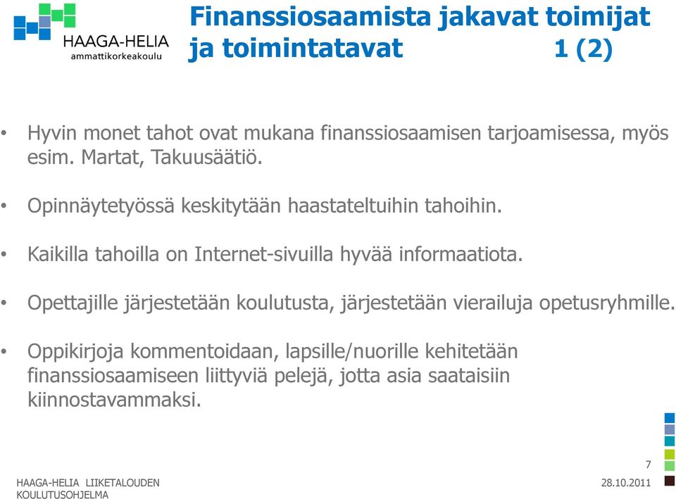 Kaikilla tahoilla on Internet-sivuilla hyvää informaatiota.