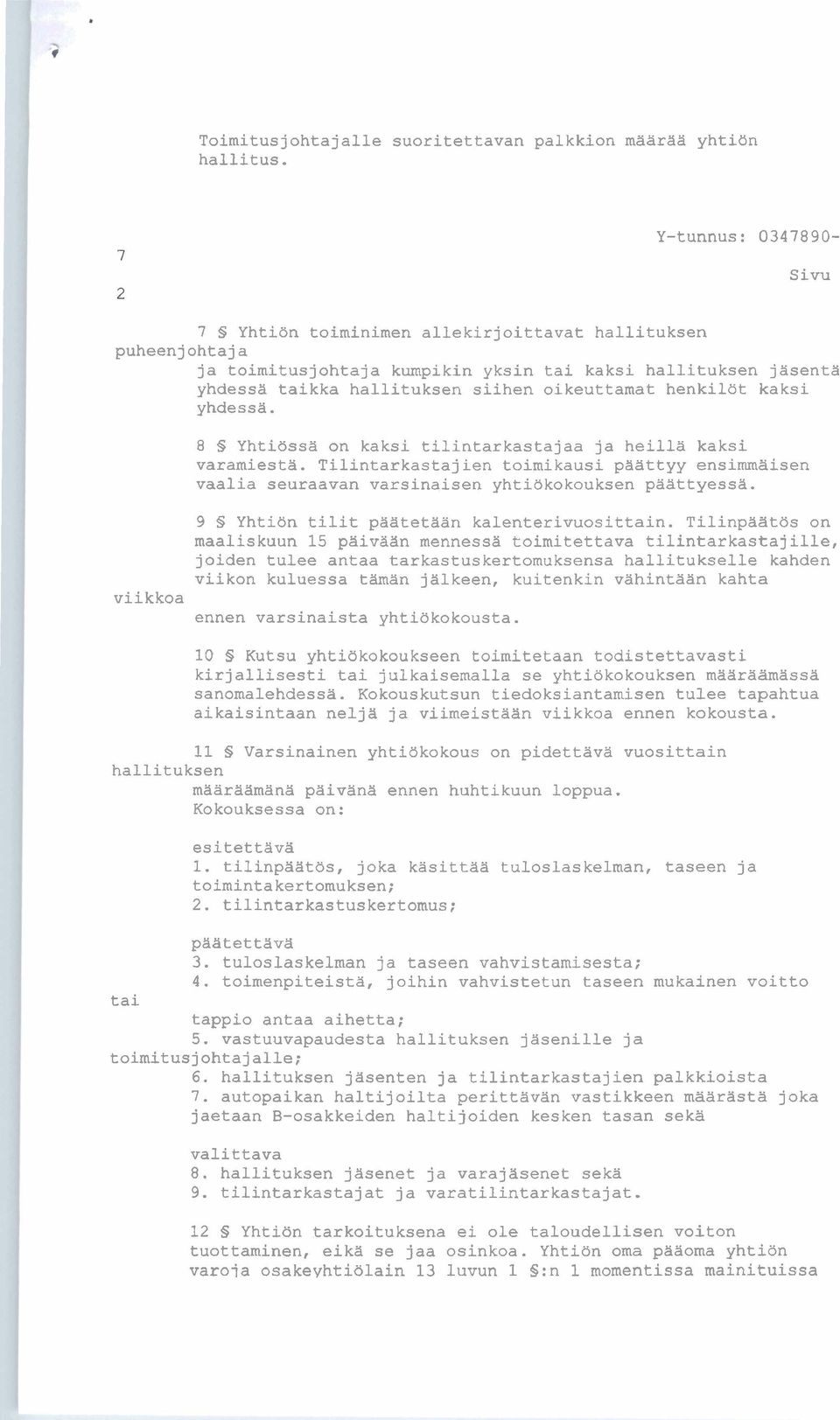 oikeuttamat henkilöt kaksi yhdessä. viikkoa 8 Yhtiössä on kaksi tilintarkastajaa ja heillä kaksi varamiestä.