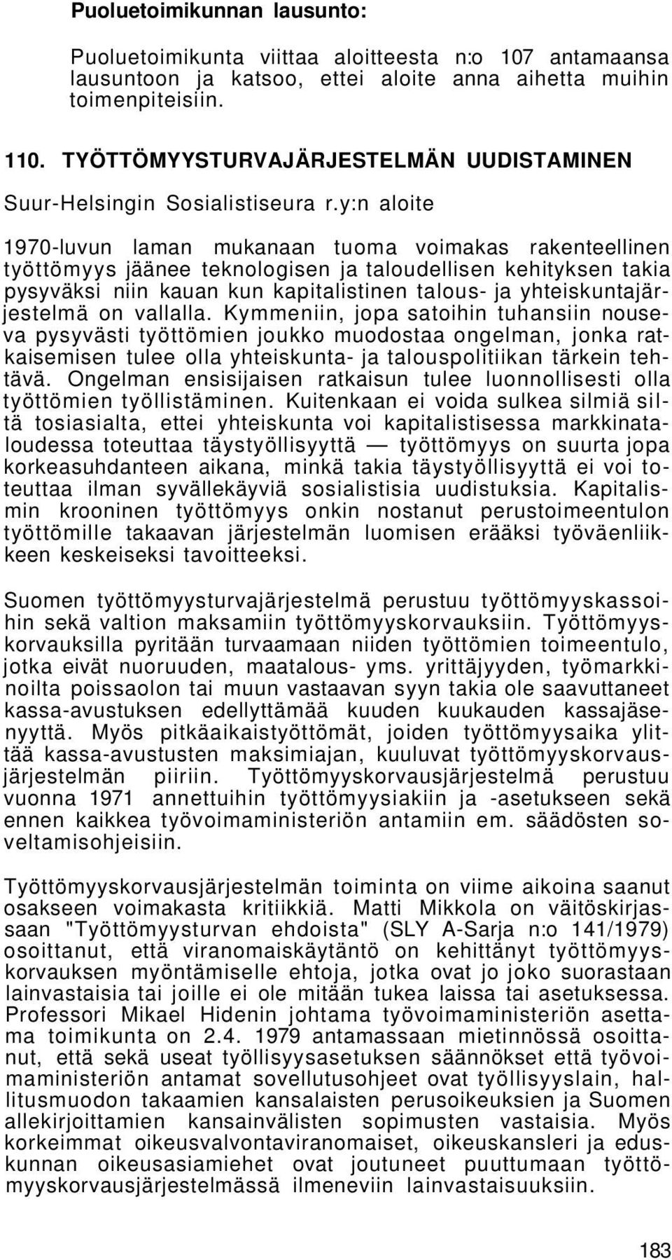 y:n aloite 1970-luvun laman mukanaan tuoma voimakas rakenteellinen työttömyys jäänee teknologisen ja taloudellisen kehityksen takia pysyväksi niin kauan kun kapitalistinen talous- ja