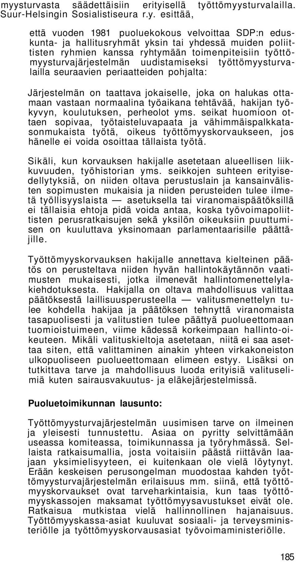 jokaiselle, joka on halukas ottamaan vastaan normaalina työaikana tehtävää, hakijan työkyvyn, koulutuksen, perheolot yms.