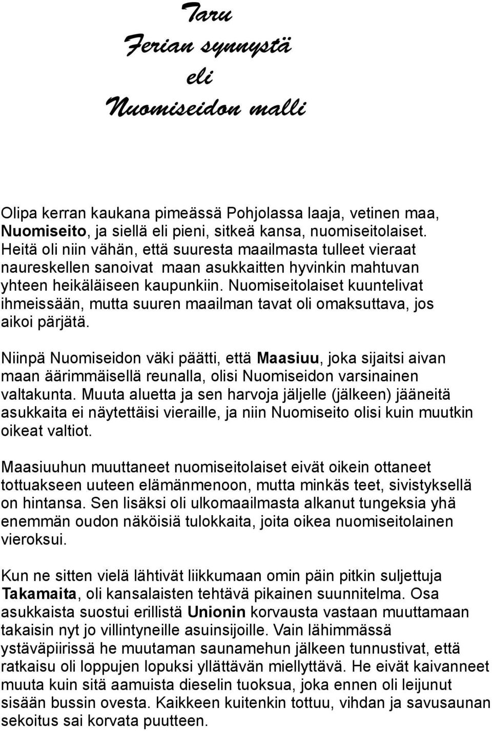 Nuomiseitolaiset kuuntelivat ihmeissään, mutta suuren maailman tavat oli omaksuttava, jos aikoi pärjätä.