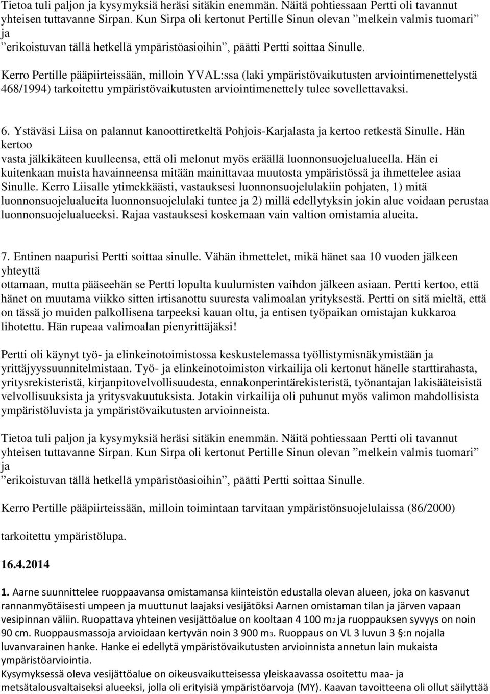 Kerro Pertille pääpiirteissään, milloin YVAL:ssa (laki ympäristövaikutusten arviointimenettelystä 468/1994) tarkoitettu ympäristövaikutusten arviointimenettely tulee sovellettavaksi. 6.