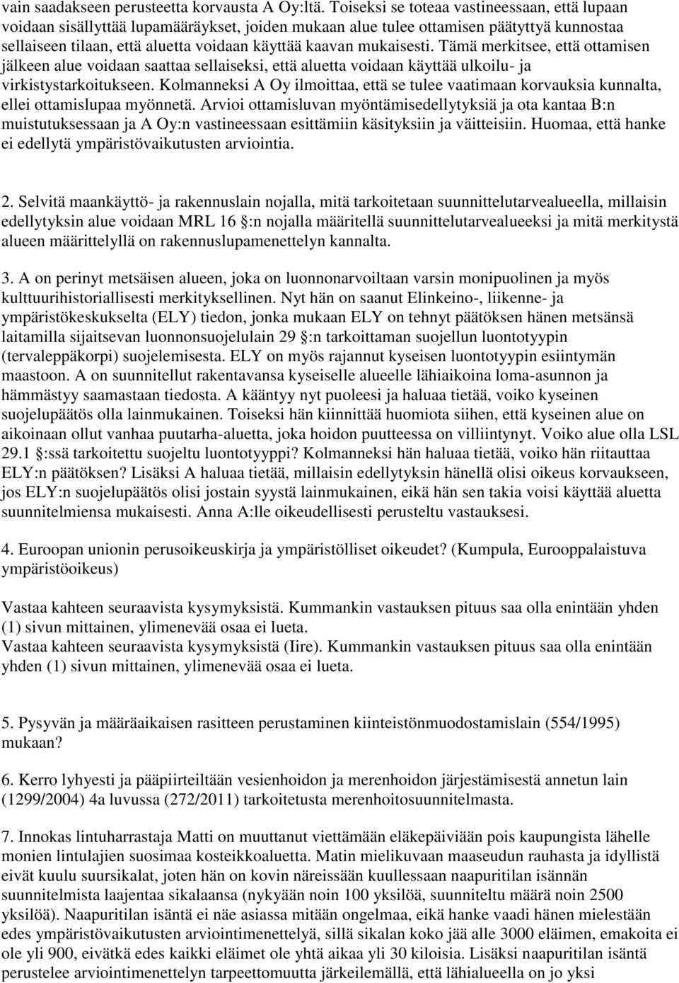 mukaisesti. Tämä merkitsee, että ottamisen jälkeen alue voidaan saattaa sellaiseksi, että aluetta voidaan käyttää ulkoilu- ja virkistystarkoitukseen.