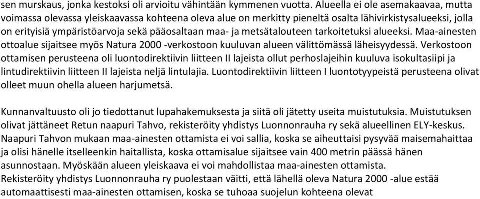 metsätalouteen tarkoitetuksi alueeksi. Maa-ainesten ottoalue sijaitsee myös Natura 2000 -verkostoon kuuluvan alueen välittömässä läheisyydessä.