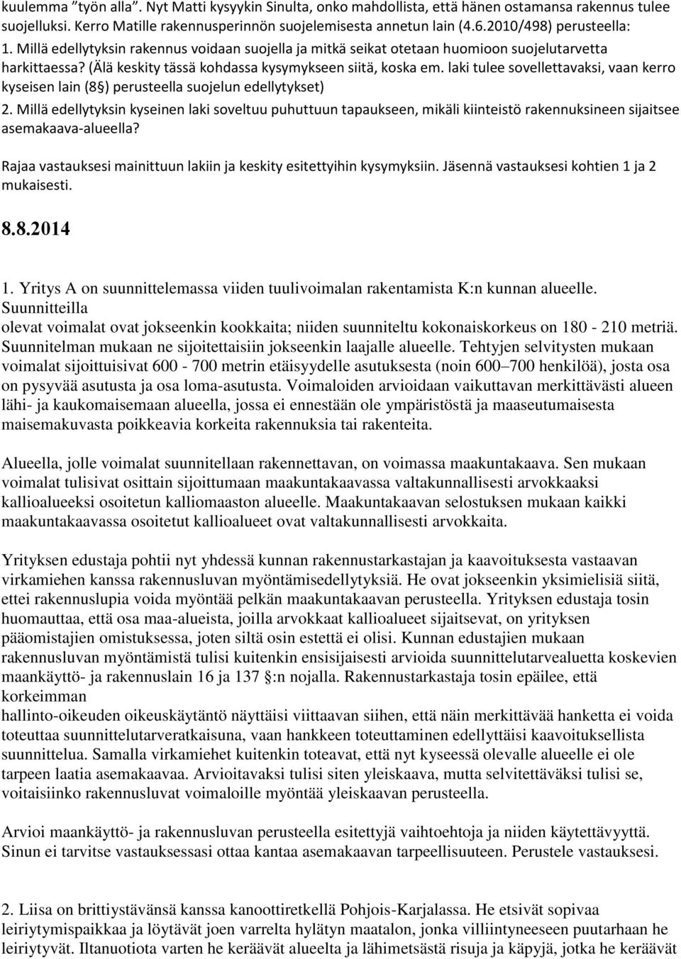 laki tulee sovellettavaksi, vaan kerro kyseisen lain (8 ) perusteella suojelun edellytykset) 2.