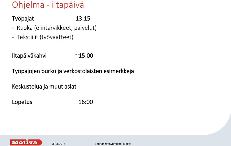 (työvaatteet) Iltapäiväkahvi ~15:00 Työpajojen