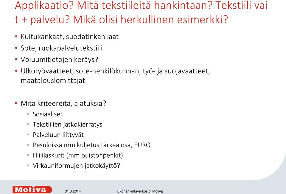 Ulkotyövaatteet, sote-henkilökunnan, työ- ja suojavaatteet, maatalouslomittajat Mitä kriteereitä, ajatuksia?