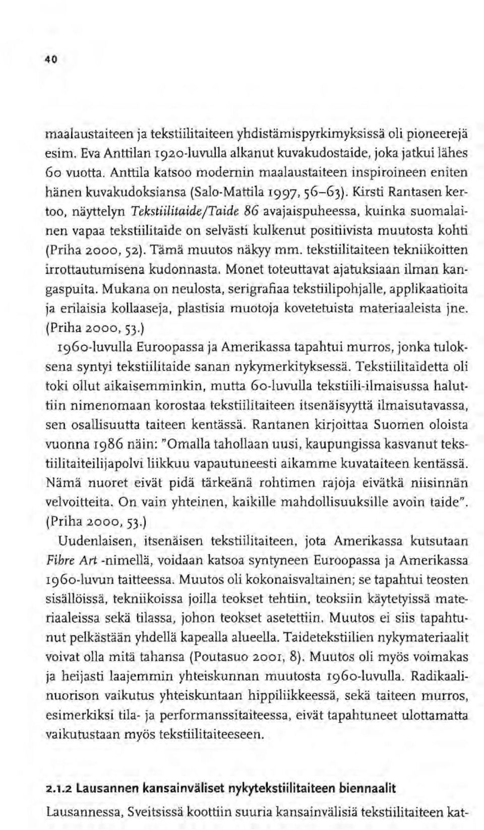 Kirsti Rantasen kertoo, nayttelyn Tekstiilitaide/Taide 86 avajaispuheessa, kuinka suomalainen vapaa tekstiilitaide on selvasti kulkenut positiivista muutosta kohti (Priha 2000, 52).