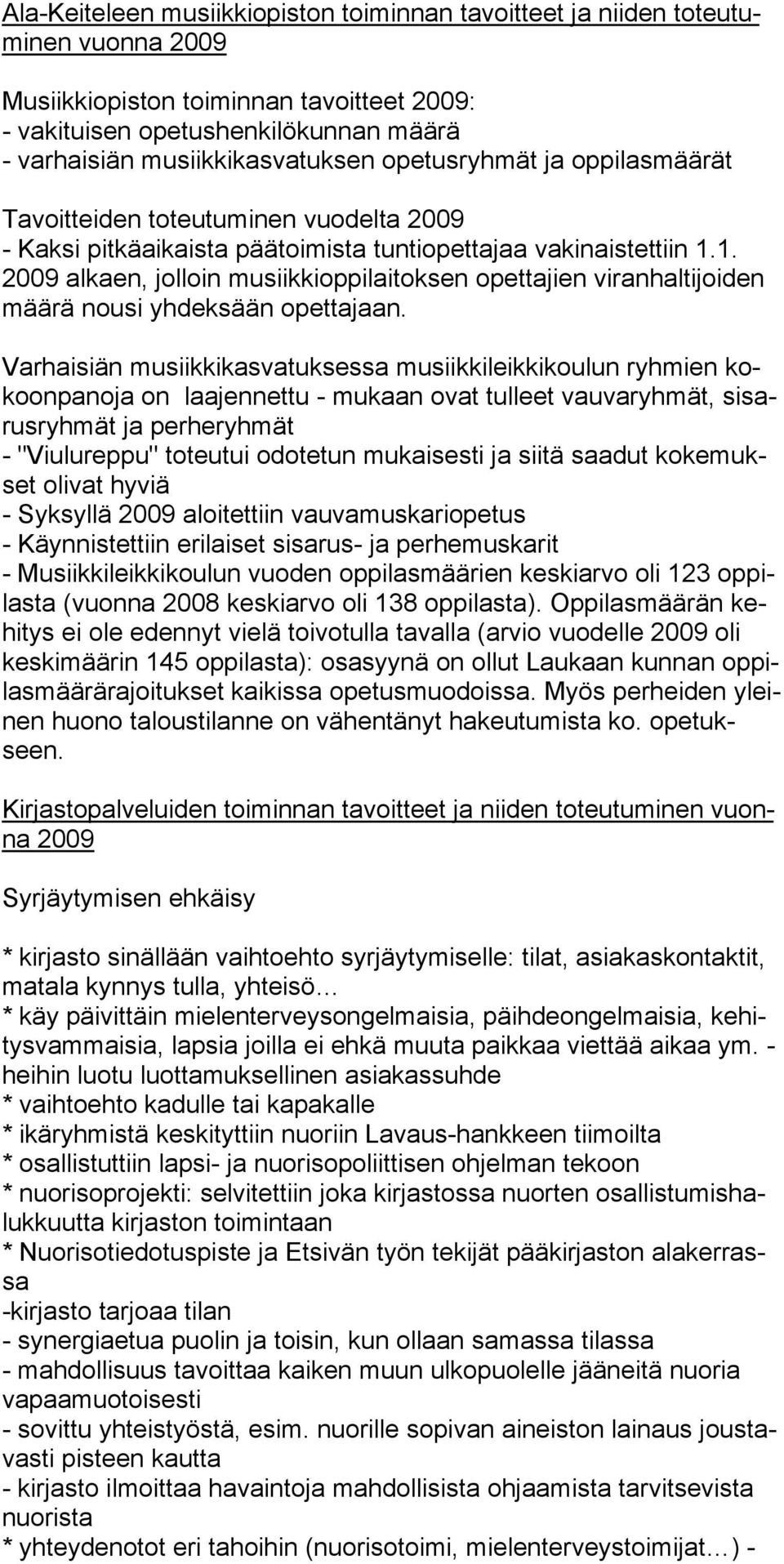 1. 2009 alkaen, jolloin musiikkioppilaitoksen opettajien viran haltijoiden määrä nousi yhdeksään opettajaan.