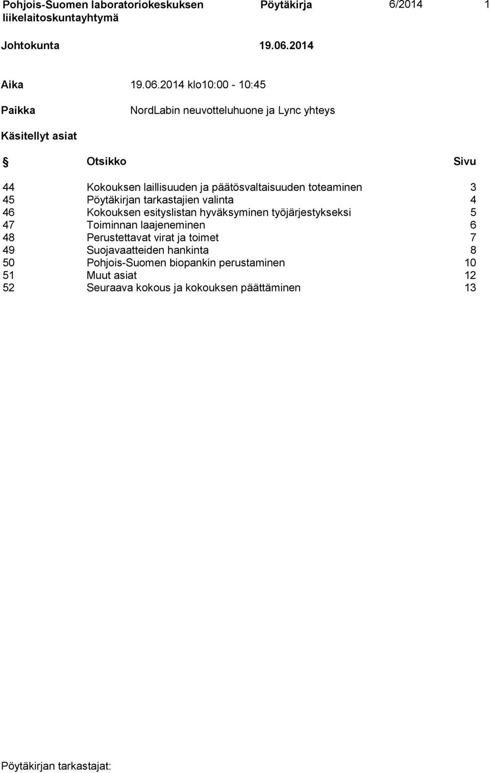 2014 klo10:00-10:45 Paikka NordLabin neuvotteluhuone ja Lync yhteys Käsitellyt asiat Otsikko Sivu 44 Kokouksen laillisuuden ja