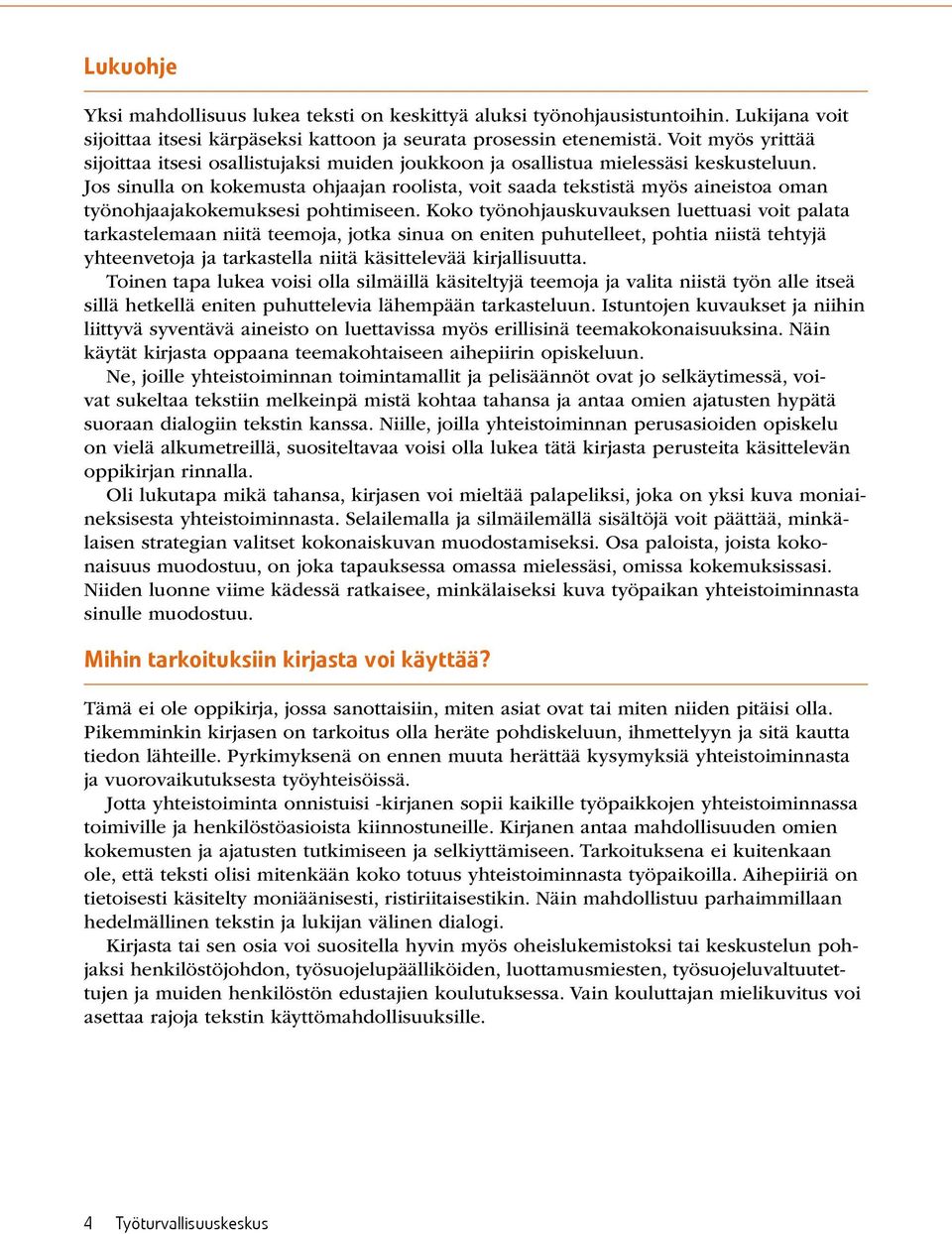 Jos sinulla on kokemusta ohjaajan roolista, voit saada tekstistä myös aineistoa oman työnohjaajakokemuksesi pohtimiseen.