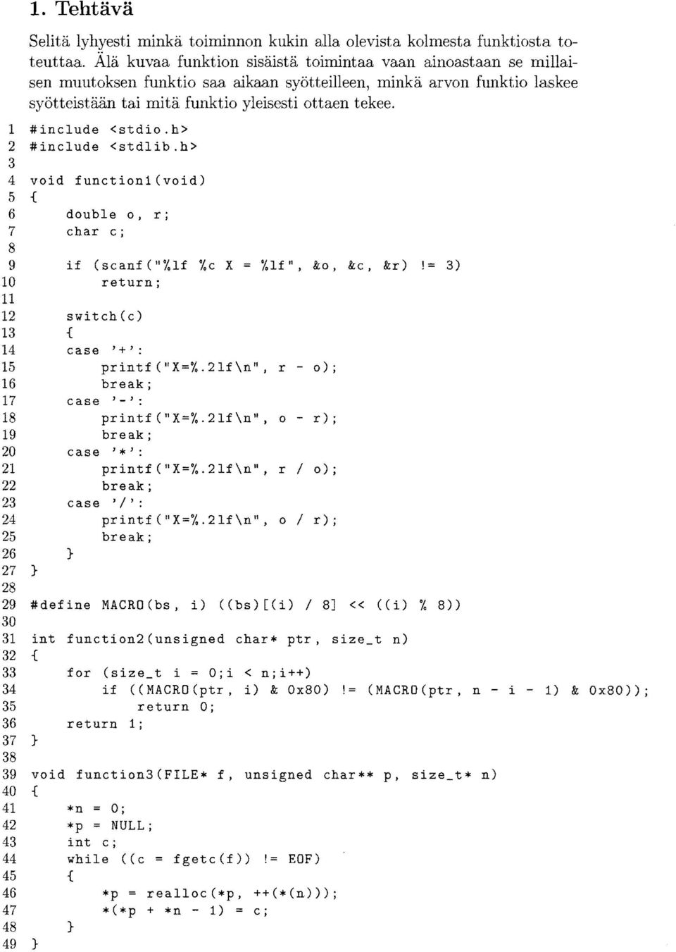 1 #include <stdio.h> 2 #include <stdlib.h> 3 4 void function1 (void) 5 { 6 double 0, r; 7 char c; 8 9 if (scanf("%lf %c X %If", &0, &c, &r)!