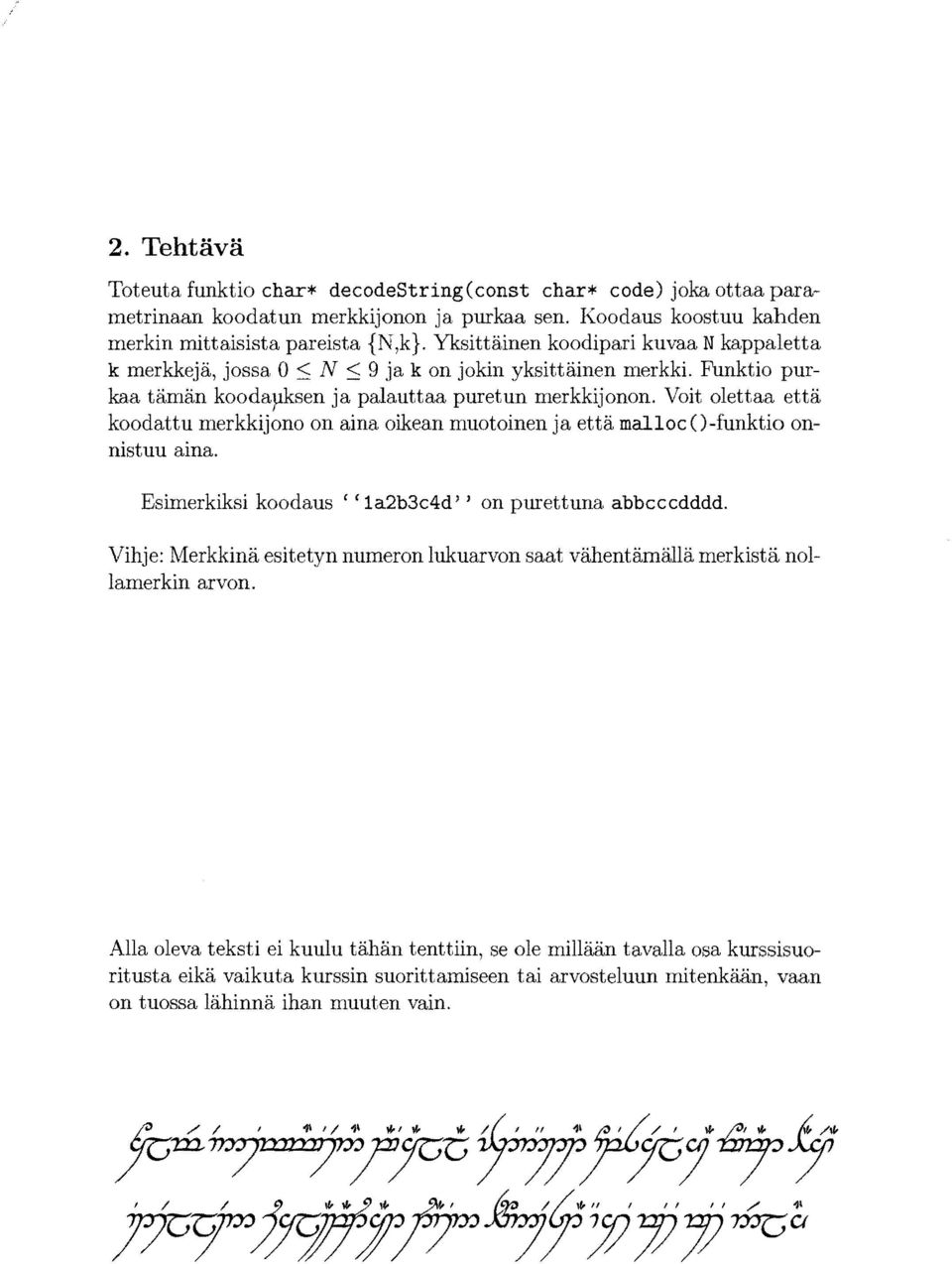 Voit olettaa etta koodattu merkkijono on aina oikean muotoinen ja etta malloc O-funktio onnistuu aina. Esimerkiksi koodaus 'c la2b3c4d" on purettuna abbcccdddd.
