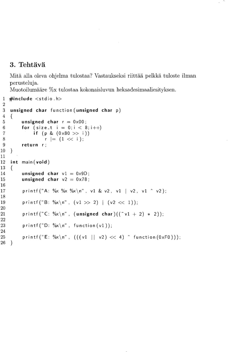 h> 2 3 unsigned char function (unsigned char p) 4 { 5 unsigned char r = OxOO; 6 for (size t i = 0; i < 8; i 7 if (p & (Ox80» i )) 8 r I (1 «i ) ; 9 return r ; 10 } 11 12 int