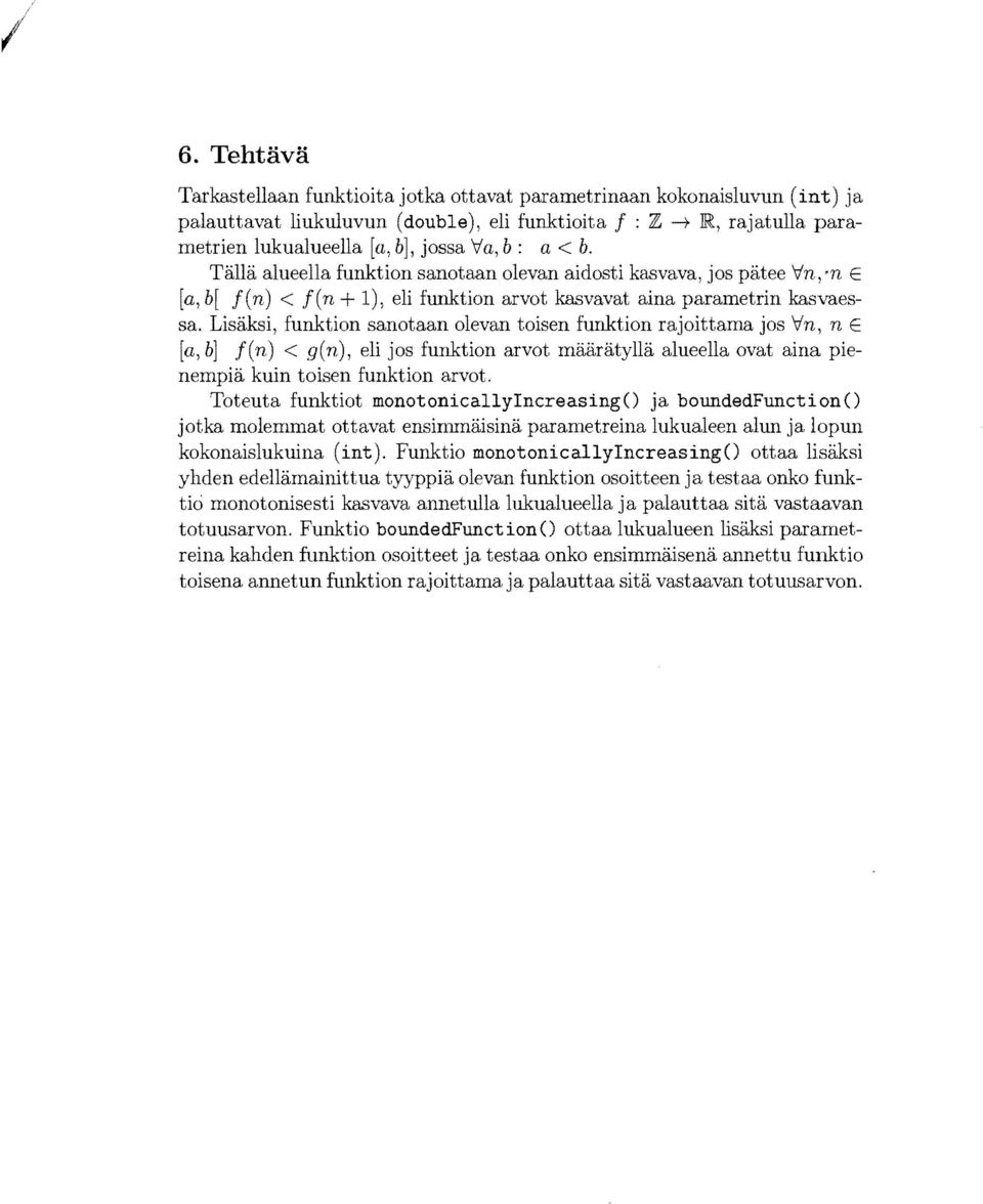 Lisaksi, funktion sanotaan olevan toisen funktion rajoittama jos 'v'n, n E [a,b] f(n) < g(n), eli jos funktion arvot maaratylla alueella ovat aina pienempia kuin toisen funktion arvot.
