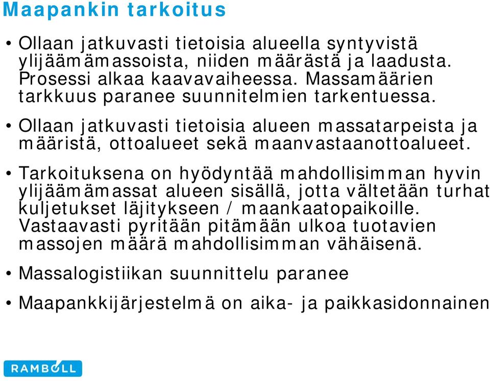 Ollaan jatkuvasti tietoisia alueen massatarpeista ja määristä, ottoalueet sekä maanvastaanottoalueet.