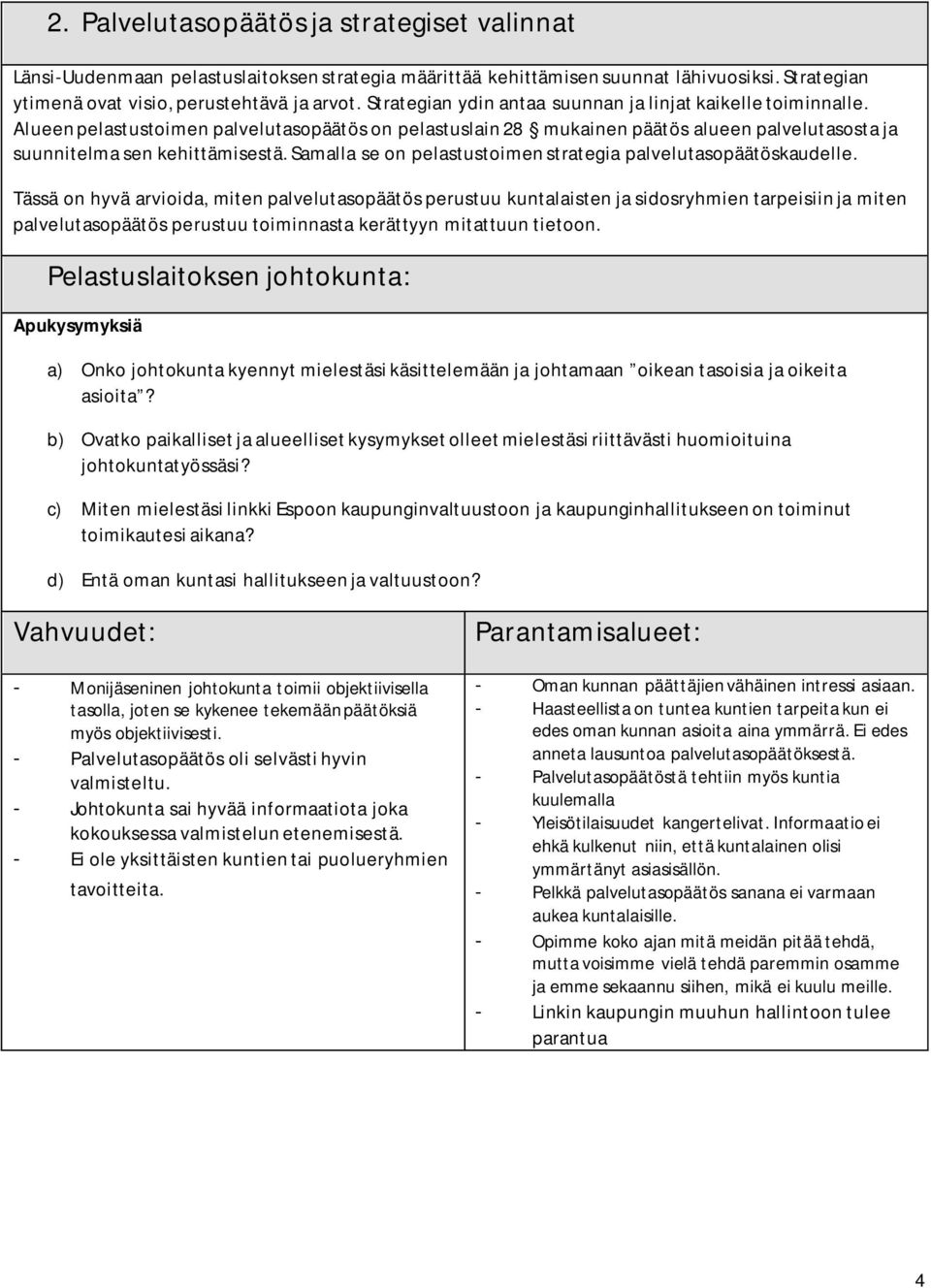 Samalla se on pelastustoimen strategia palvelutasopäätöskaudelle.