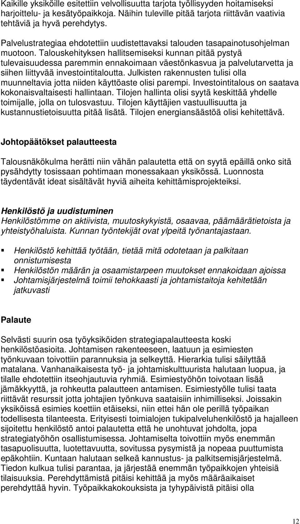 Talouskehityksen hallitsemiseksi kunnan pitää pystyä tulevaisuudessa paremmin ennakoimaan väestönkasvua ja palvelutarvetta ja siihen liittyvää investointitaloutta.