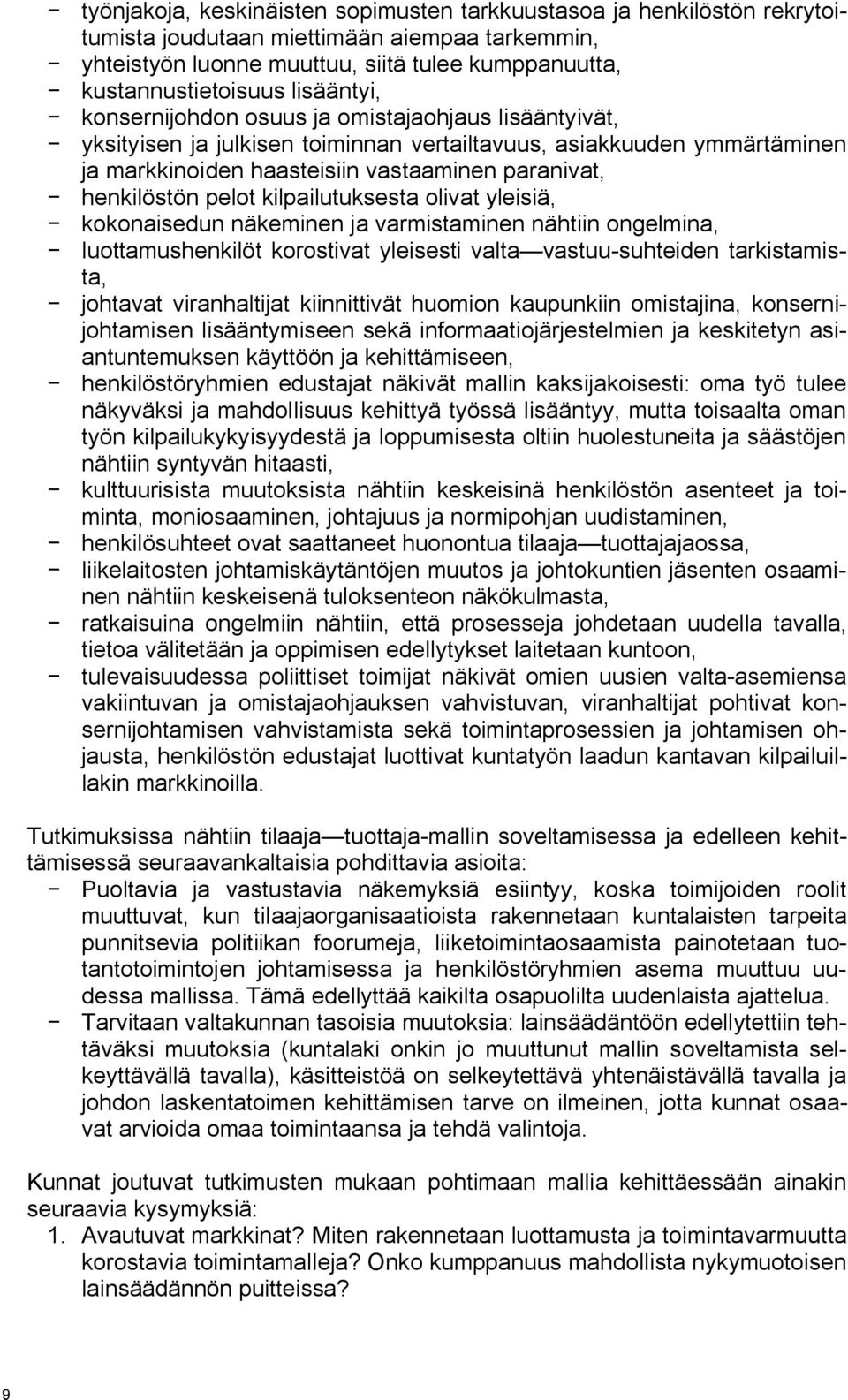 pelot kilpailutuksesta olivat yleisiä, kokonaisedun näkeminen ja varmistaminen nähtiin ongelmina, luottamushenkilöt korostivat yleisesti valta vastuu suhteiden tarkistamista, johtavat viranhaltijat