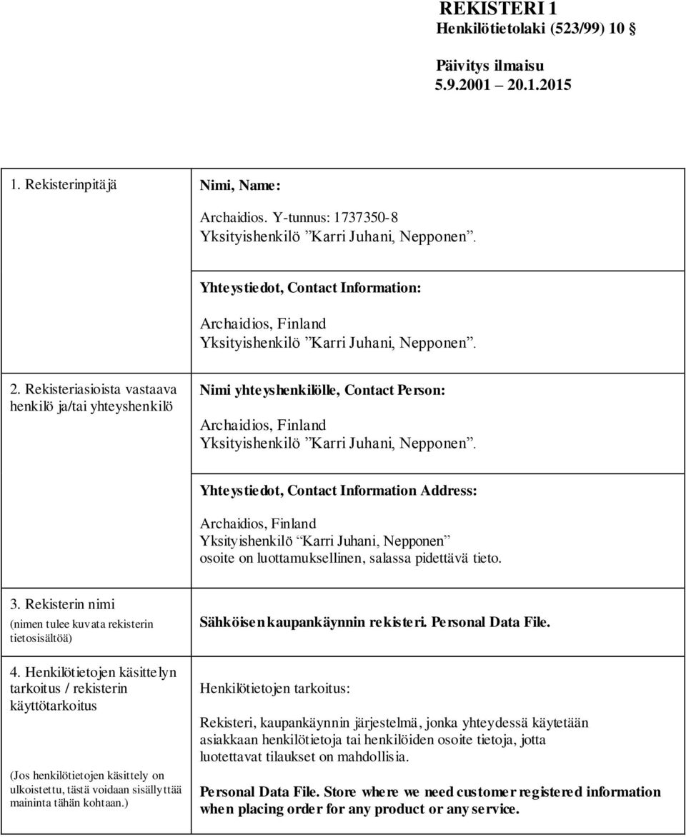 Rekisteriasioista vastaava henkilö ja/tai yhteyshenkilö Nimi yhteyshenkilölle, Contact Person: Archaidios, Finland Yksityishenkilö Karri Juhani, Nepponen.