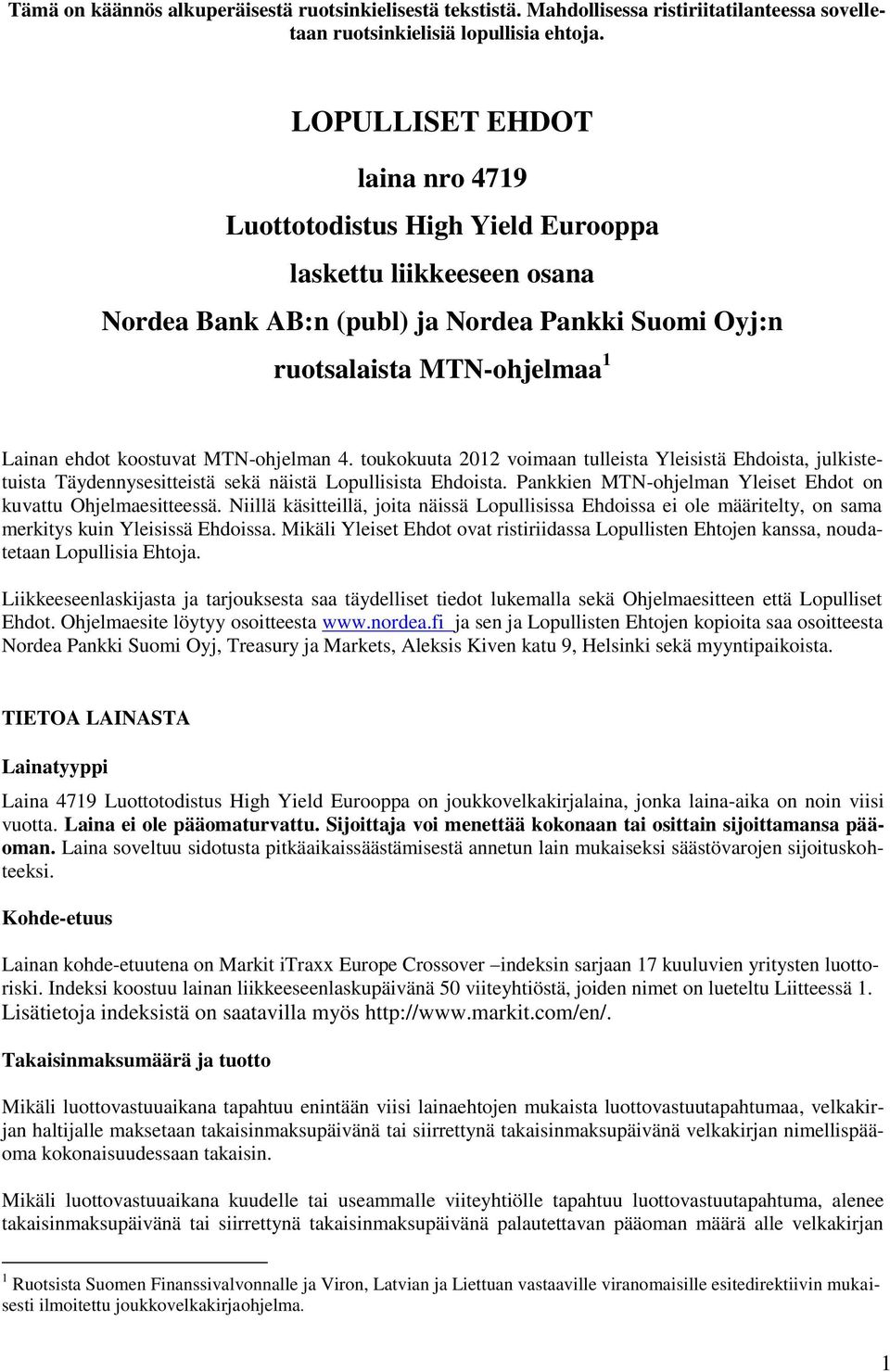 MTN-ohjelman 4. toukokuuta 2012 voimaan tulleista Yleisistä Ehdoista, julkistetuista Täydennysesitteistä sekä näistä Lopullisista Ehdoista.