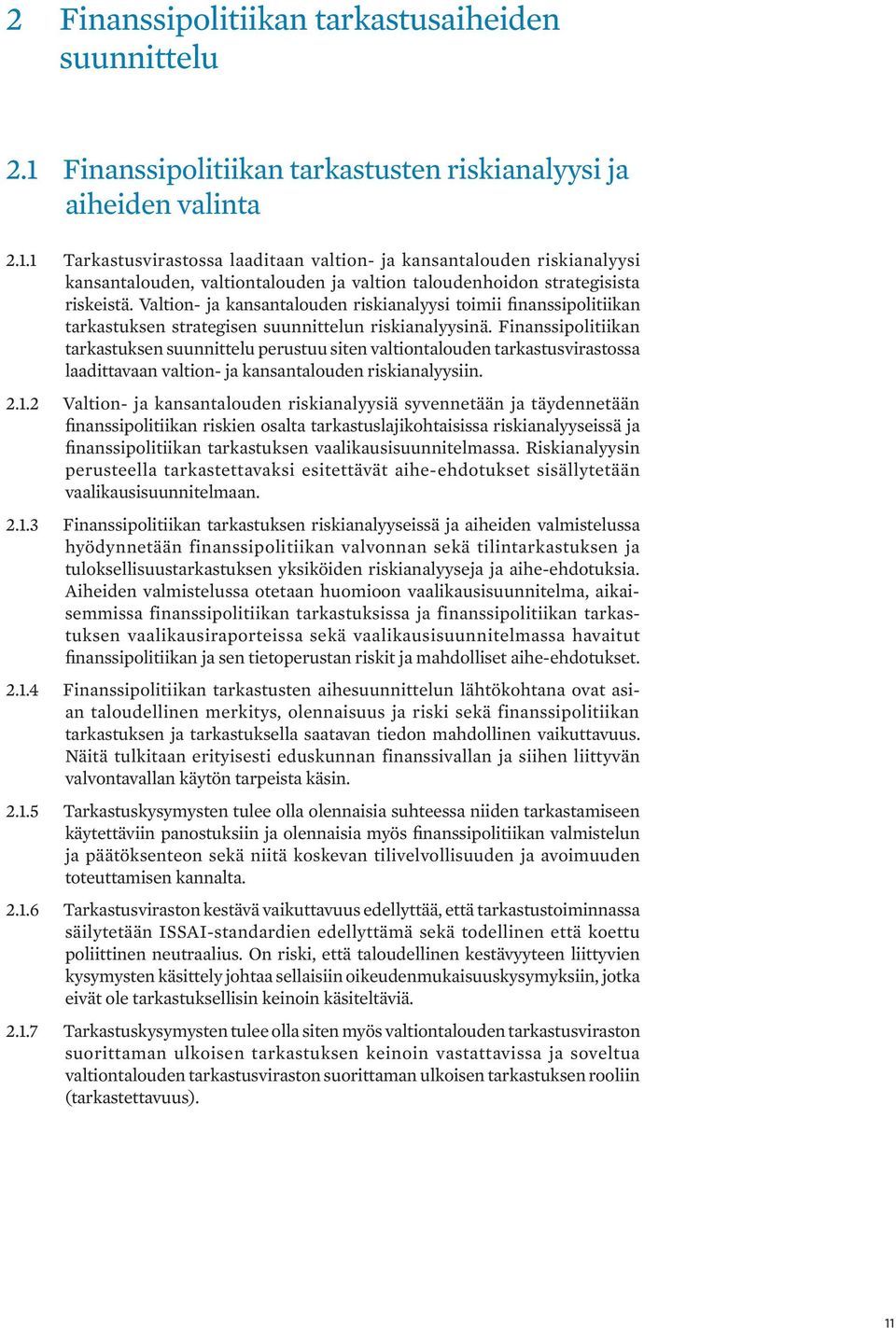 1 Tarkastusvirastossa laaditaan valtion- ja kansantalouden riskianalyysi kansantalouden, valtiontalouden ja valtion taloudenhoidon strategisista riskeistä.