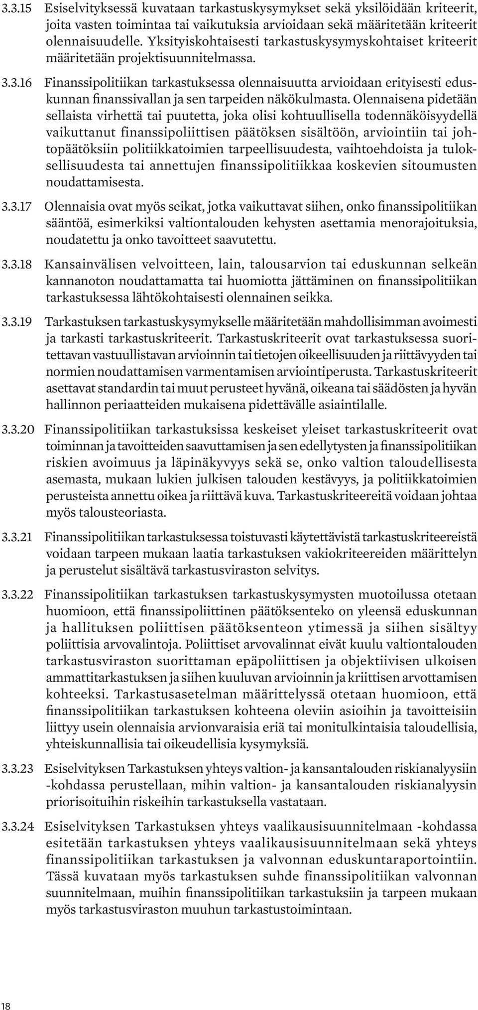 3.16 Finanssipolitiikan tarkastuksessa olennaisuutta arvioidaan erityisesti eduskunnan finanssivallan ja sen tarpeiden näkökulmasta.